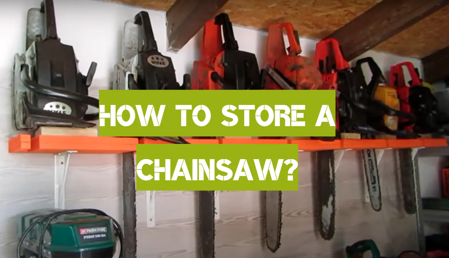 Chainsaw Storage Ideas